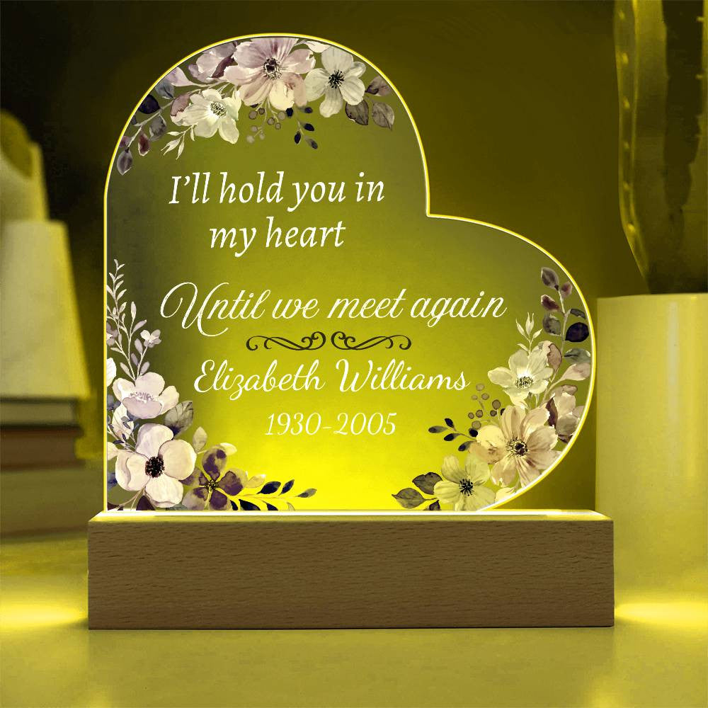 I'll hold you in my heart - Memorial Acrylic Heart Plaque w/LED base
