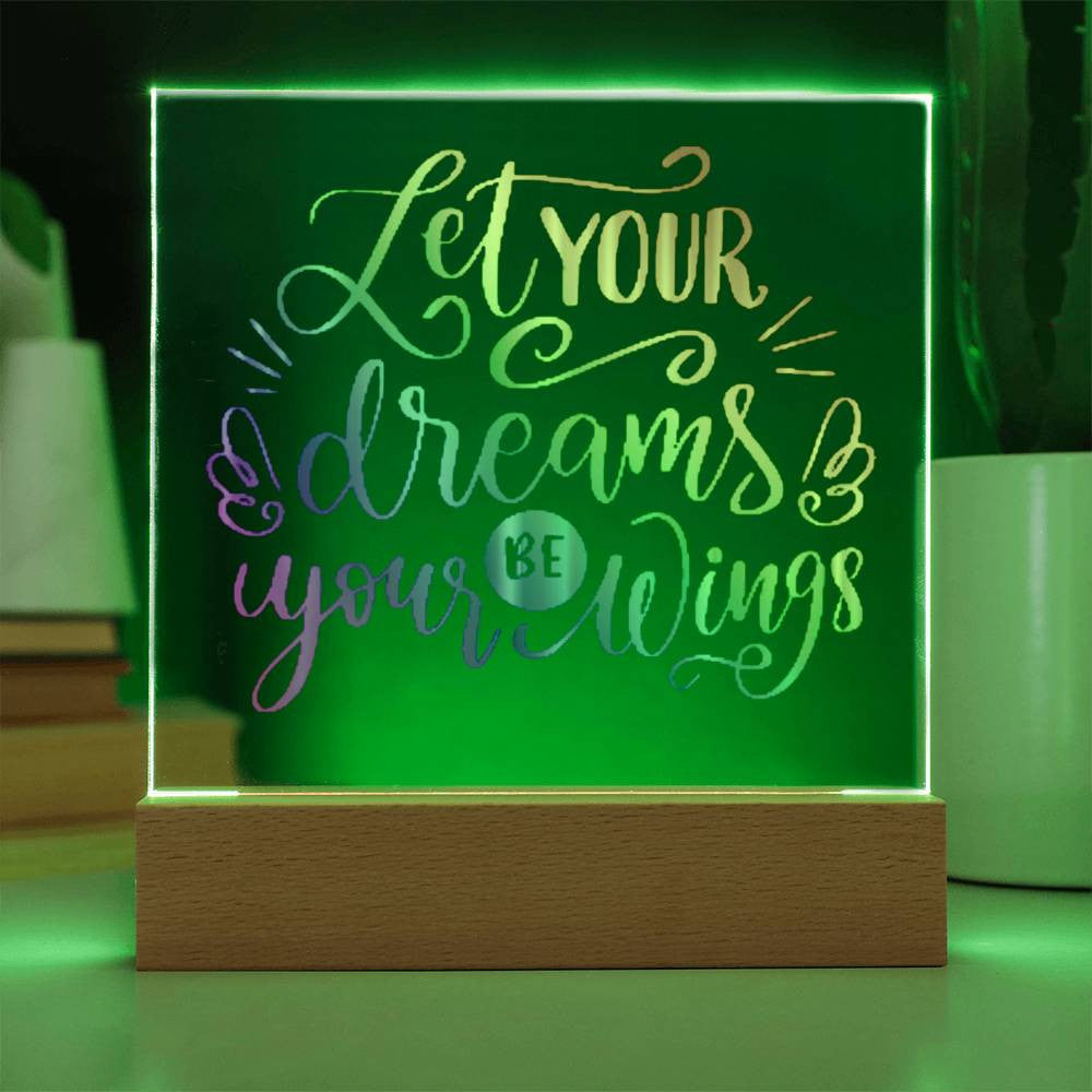 Let your dreams be your wings - Acrylic Square Plaque w/LED base