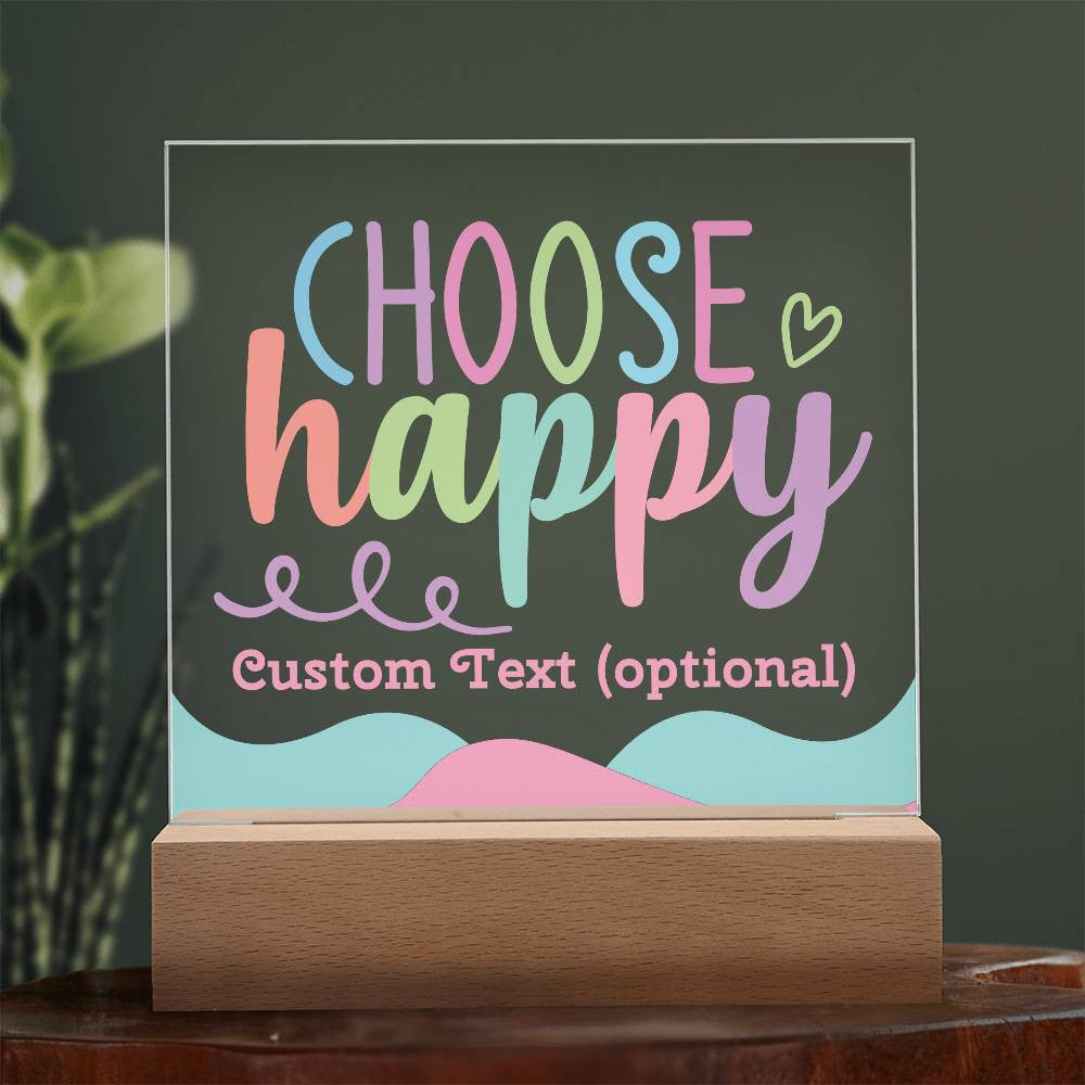 Choose happy - Acrylic Square Plaque w/LED base