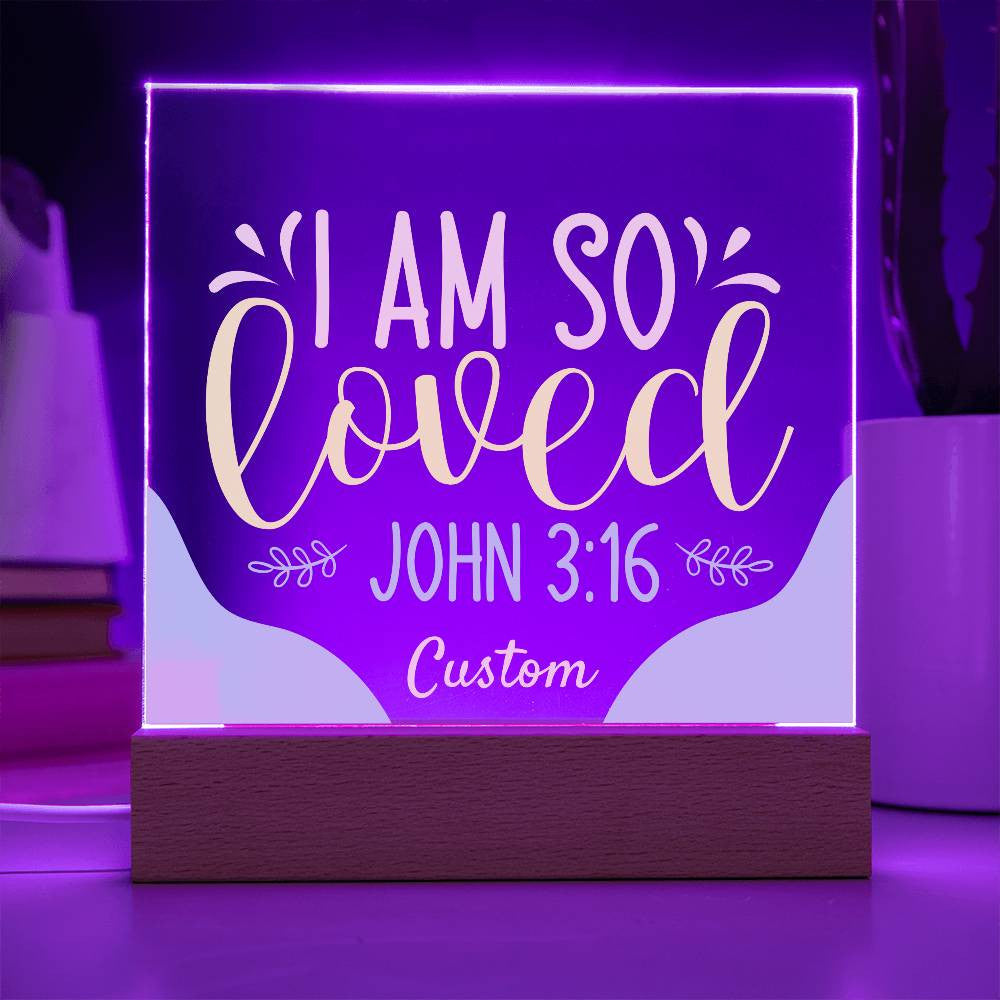 I am so loved - Acrylic Square Plaque w/LED base