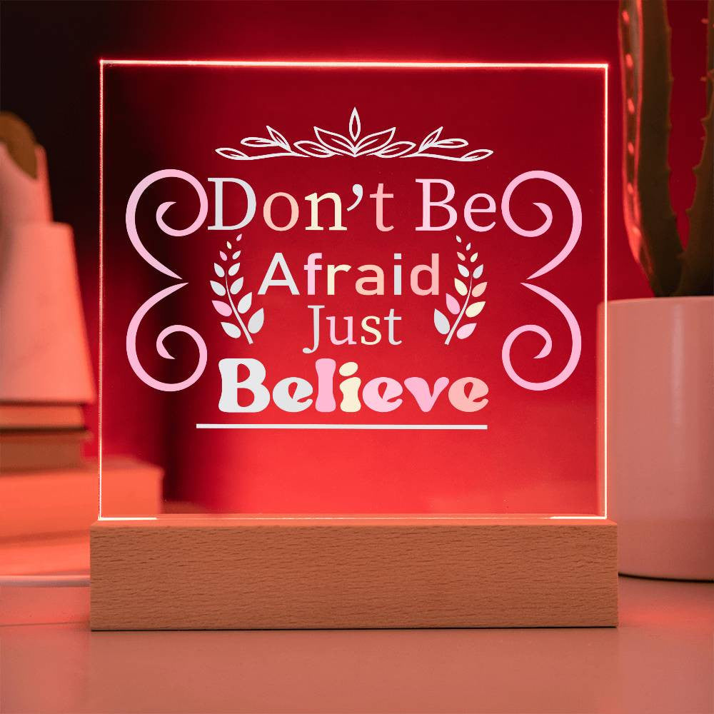 Don't be afraid - Acrylic Square Plaque w/LED base