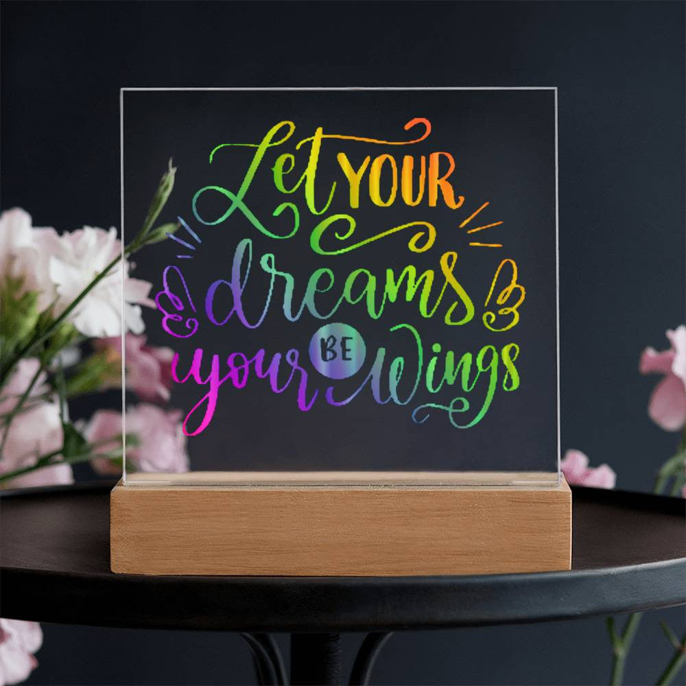 Let your dreams be your wings - Acrylic Square Plaque w/LED base