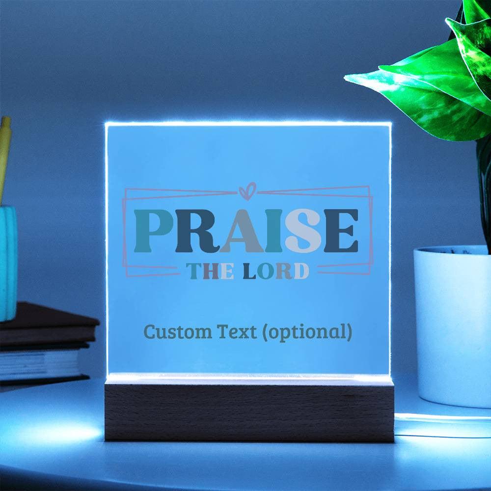 Praise the Lord - Acrylic Square Plaque w/LED base