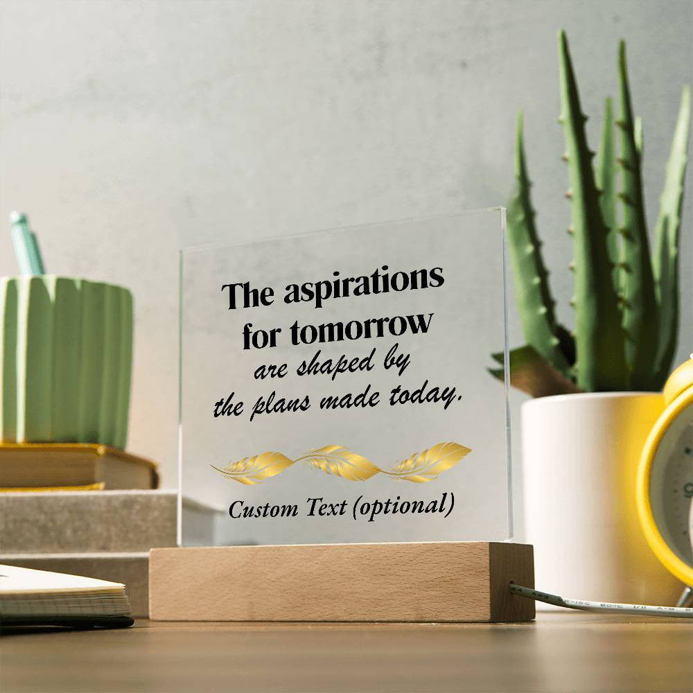 The aspirations for tomorrow - Acrylic Square Plaque w/LED base