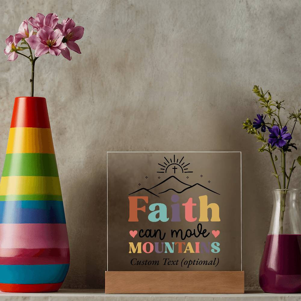 Faith can move mountains - Acrylic Square Plaque w/LED base