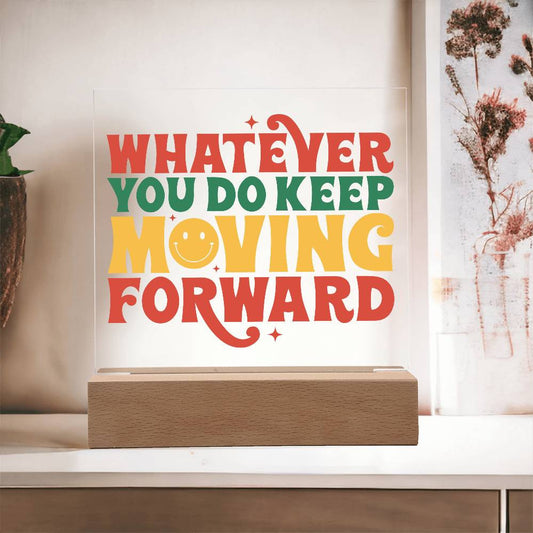 Keep Moving Forward - Acrylic Square Plaque w/LED base