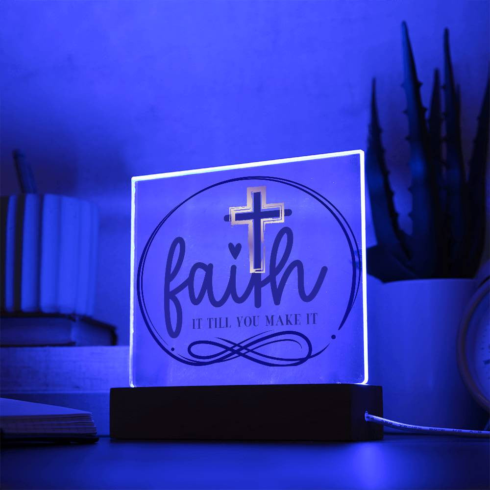 Faith it till you make it - Acrylic Square Plaque w/LED base