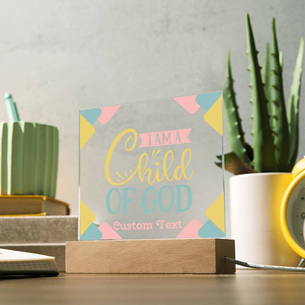 I am a Child of God - Acrylic Square Plaque w/LED base