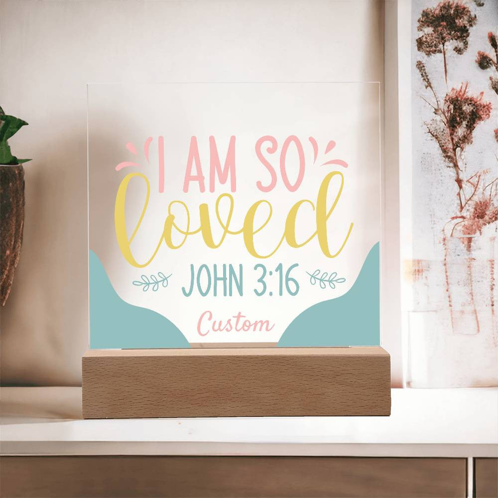 I am so loved - Acrylic Square Plaque w/LED base