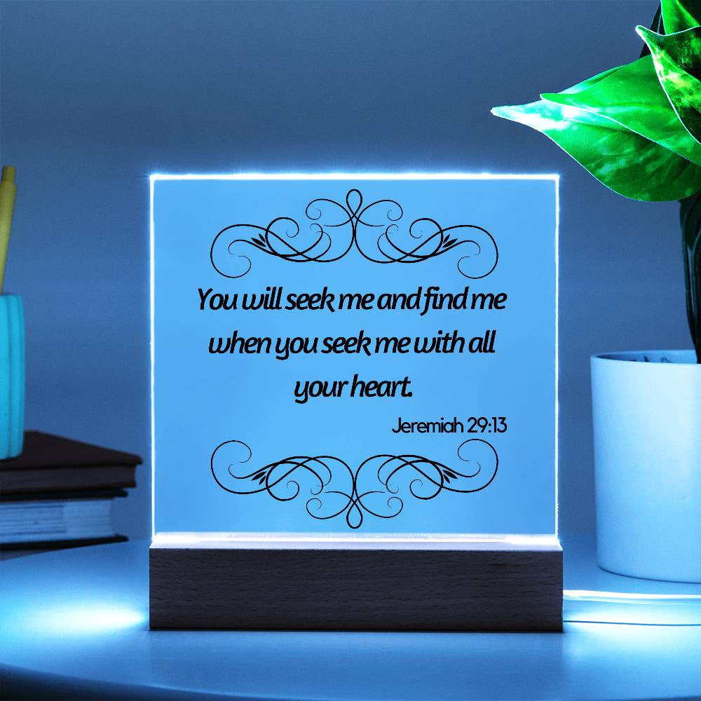 You will seek me and find me - Acrylic Square Plaque w/LED base