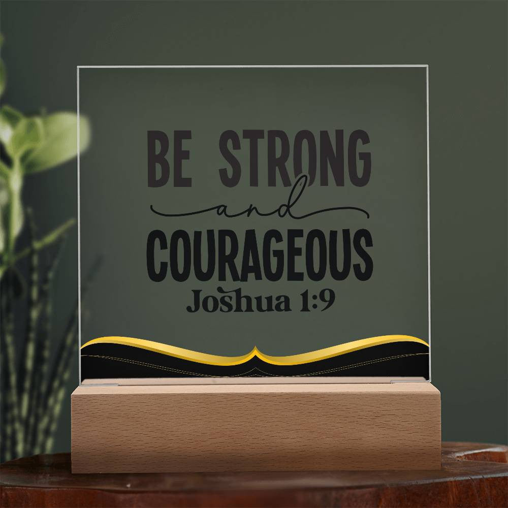 Be strong and courageous - Acrylic Square Plaque w/LED base