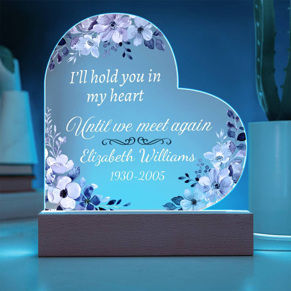 I'll hold you in my heart - Memorial Acrylic Heart Plaque w/LED base