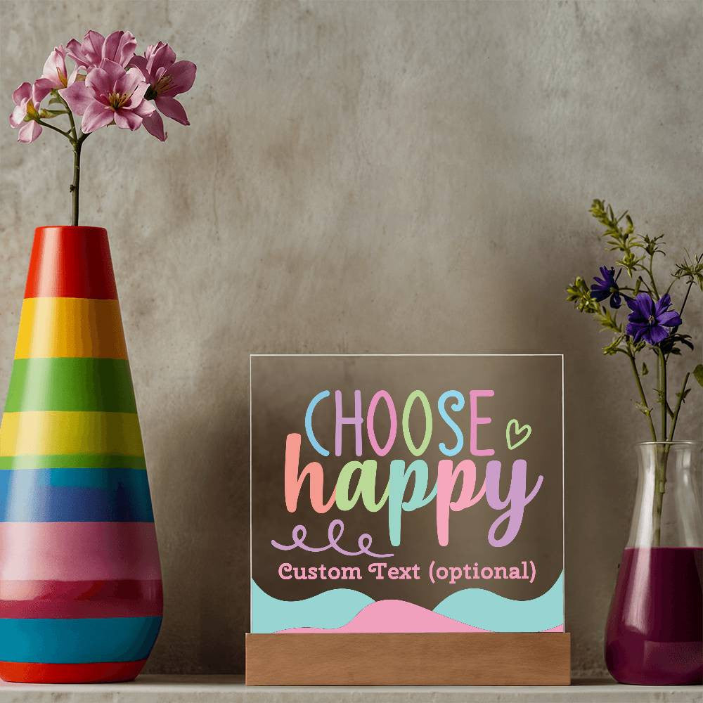 Choose happy - Acrylic Square Plaque w/LED base