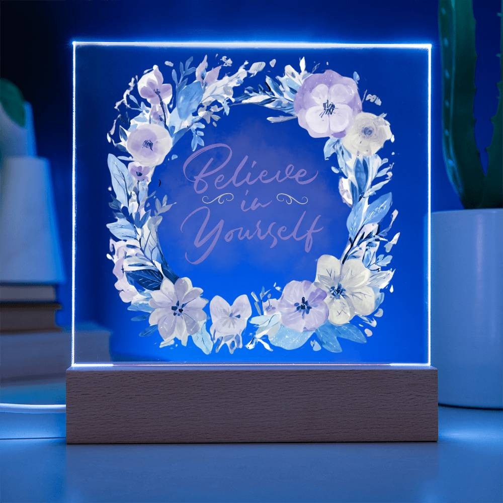 Believe in yourself - Acrylic Square Plaque w/LED base