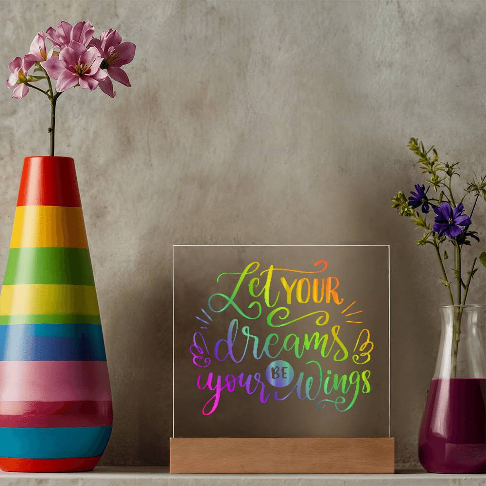 Let your dreams be your wings - Acrylic Square Plaque w/LED base