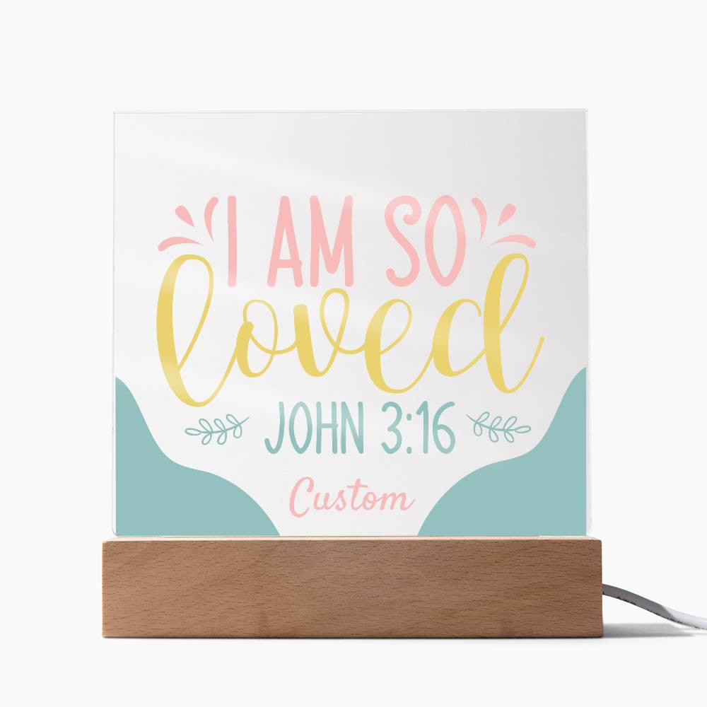 I am so loved - Acrylic Square Plaque w/LED base