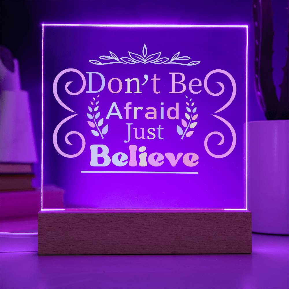 Don't be afraid - Acrylic Square Plaque w/LED base