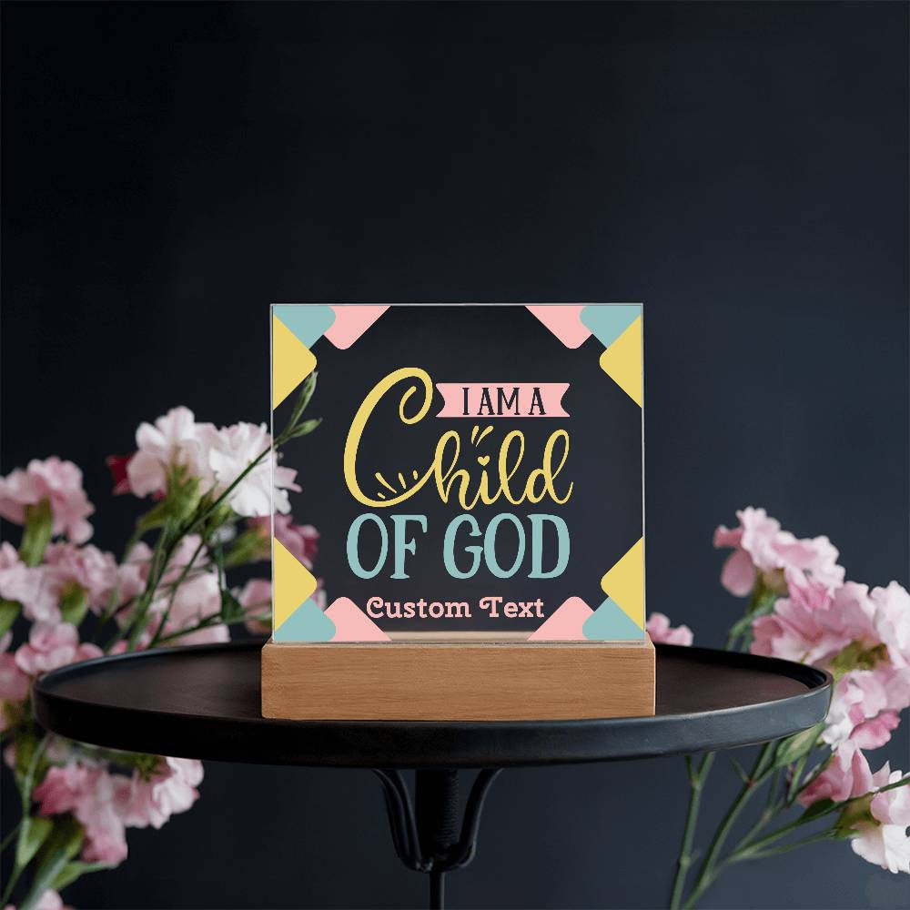 I am a Child of God - Acrylic Square Plaque w/LED base