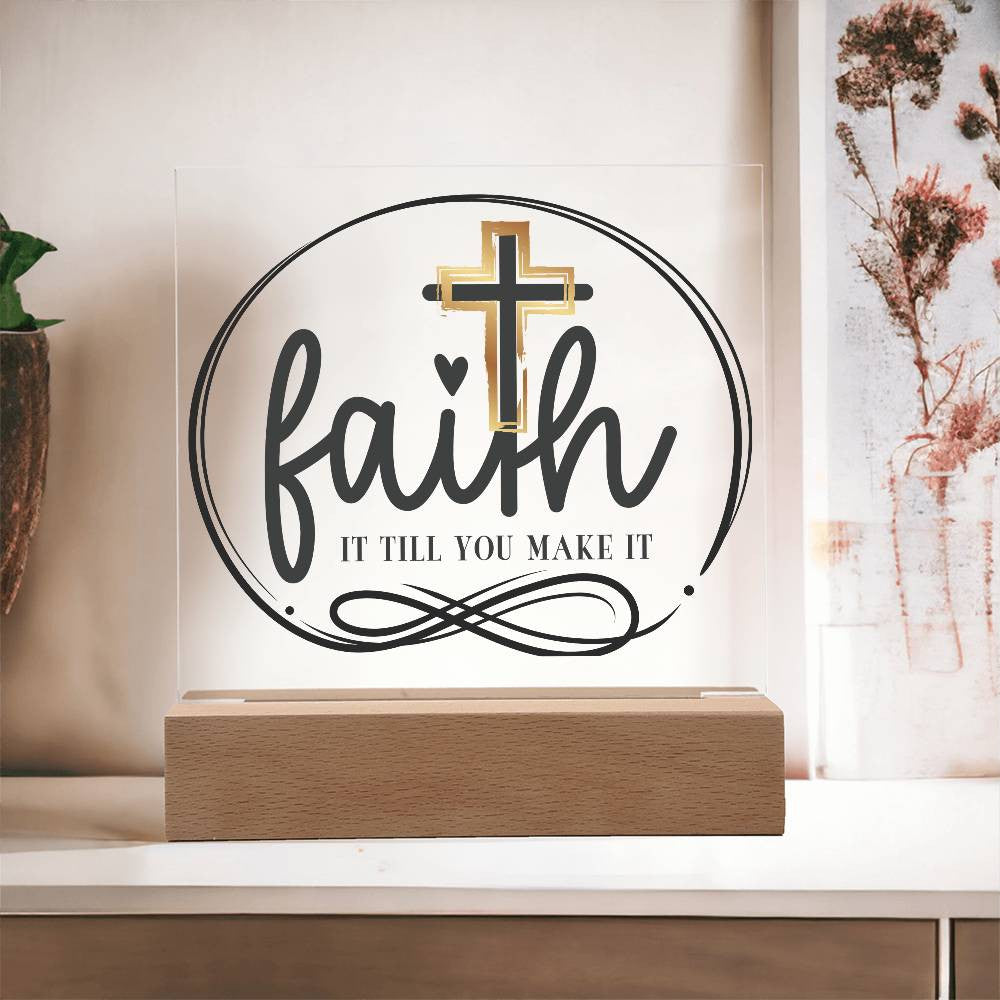 Faith it till you make it - Acrylic Square Plaque w/LED base