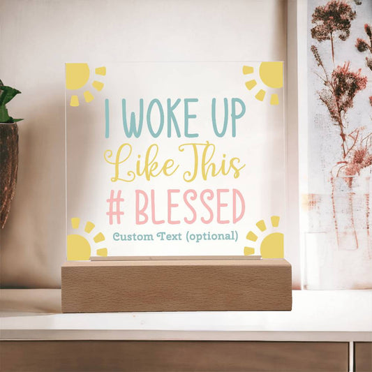 I woke up like this - Acrylic Square Plaque w/LED base