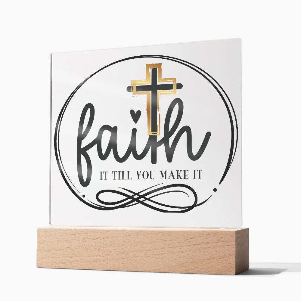 Faith it till you make it - Acrylic Square Plaque w/LED base