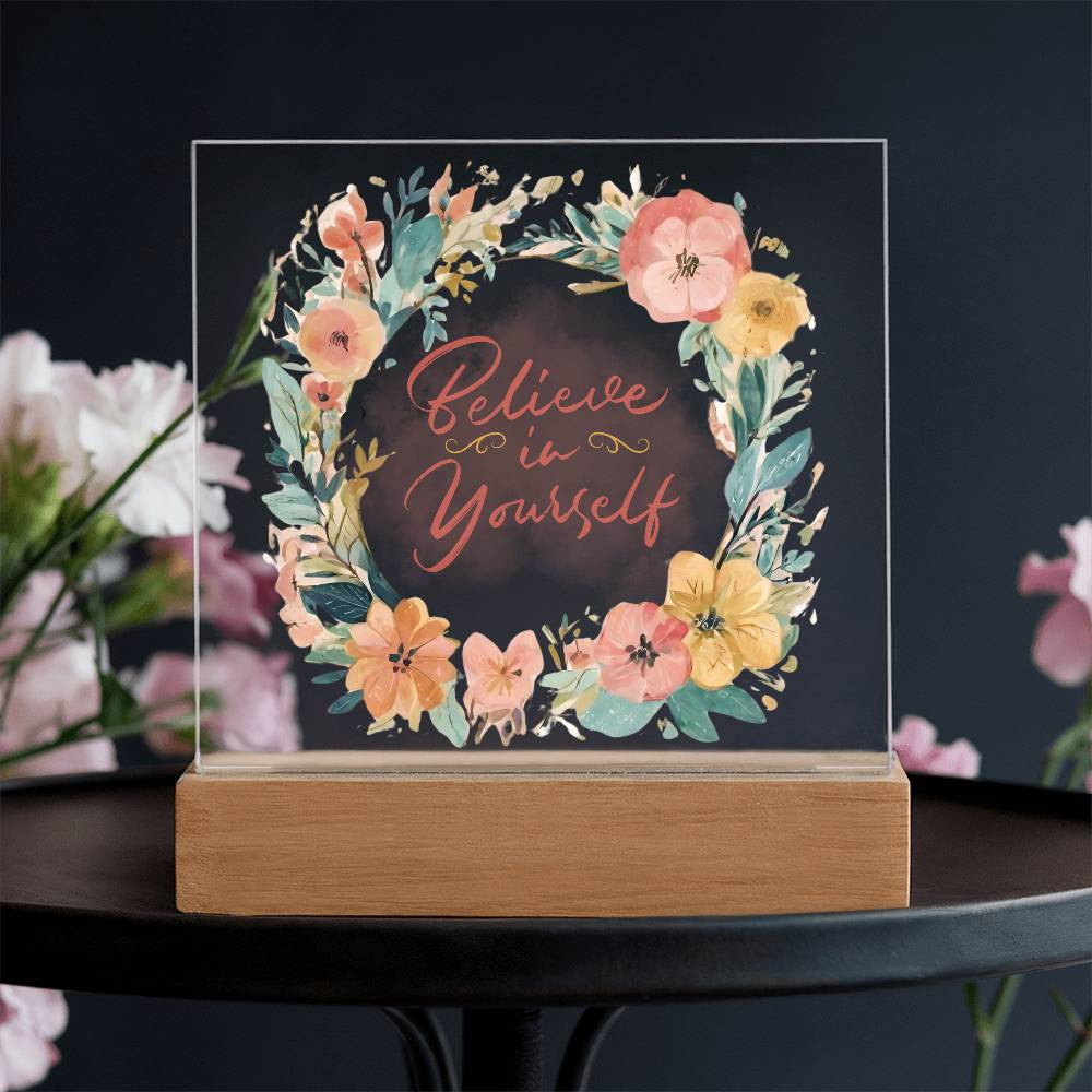 Believe in yourself - Acrylic Square Plaque w/LED base