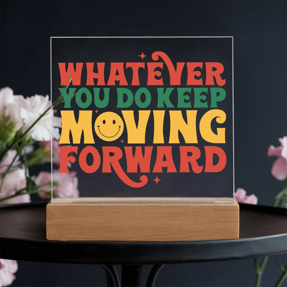 Keep Moving Forward - Acrylic Square Plaque w/LED base