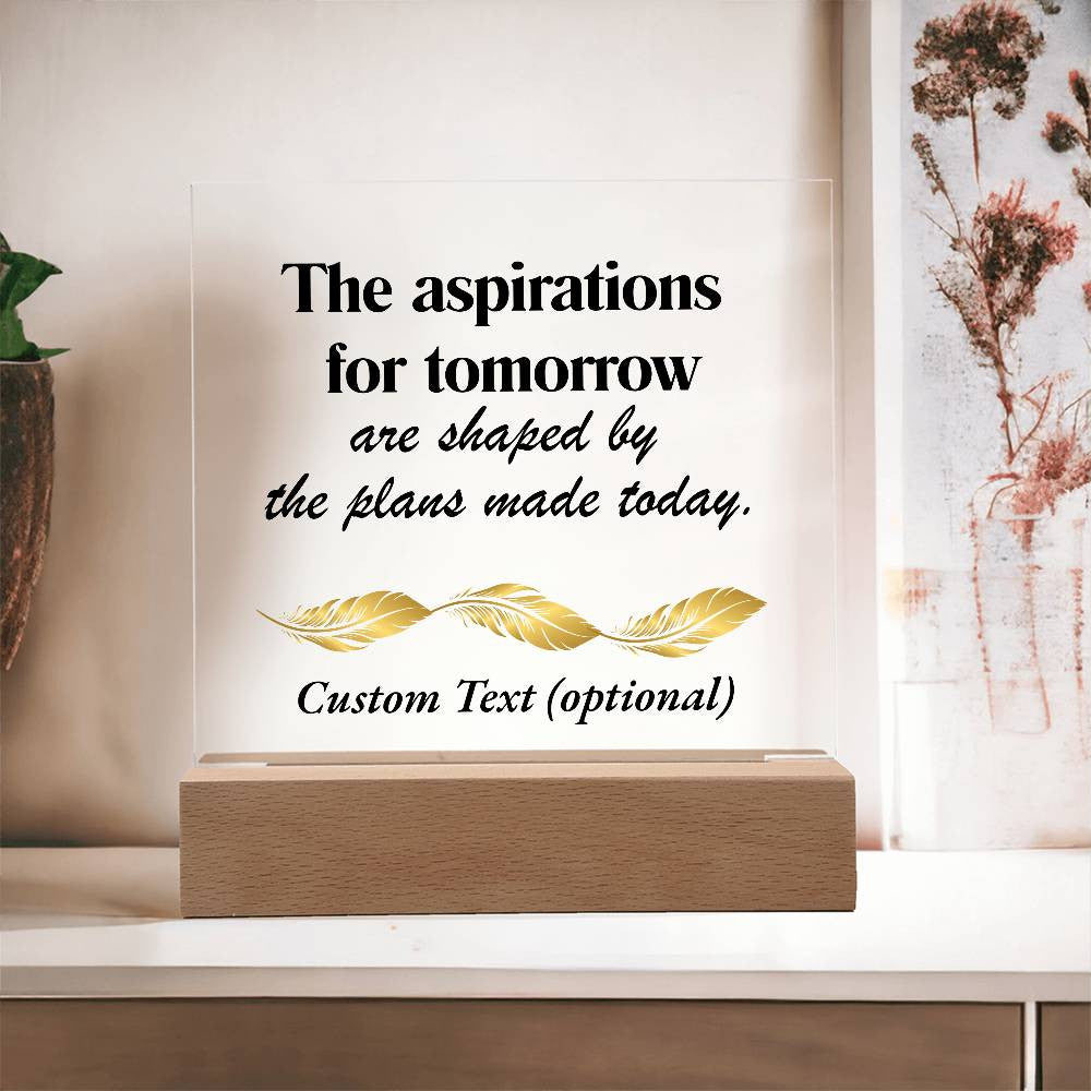 The aspirations for tomorrow - Acrylic Square Plaque w/LED base