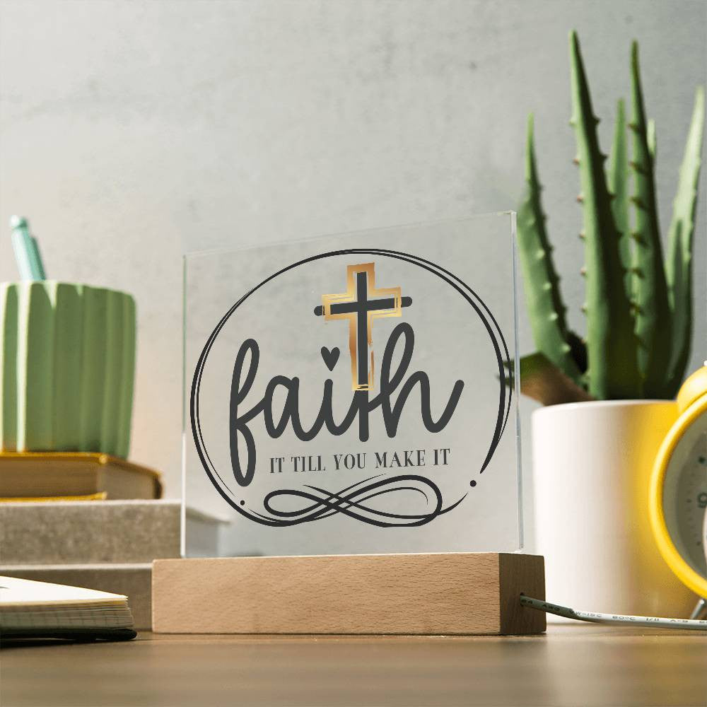 Faith it till you make it - Acrylic Square Plaque w/LED base