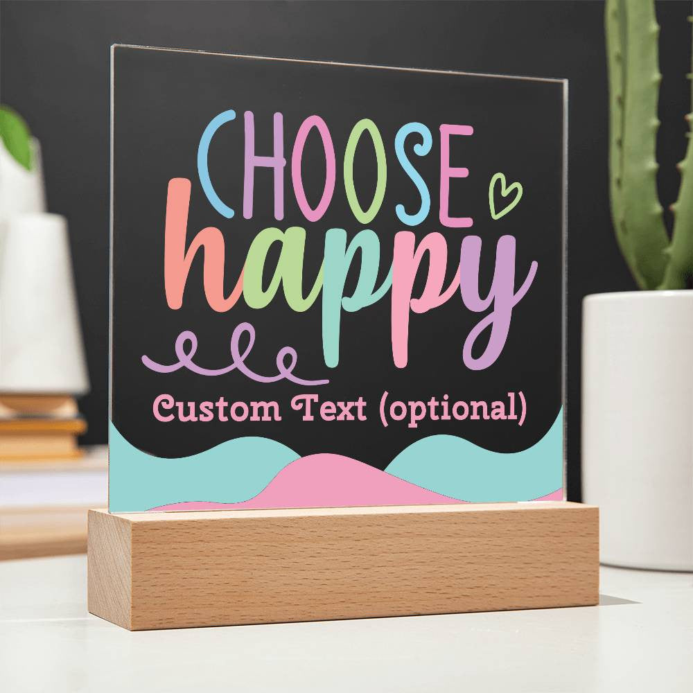 Choose happy - Acrylic Square Plaque w/LED base