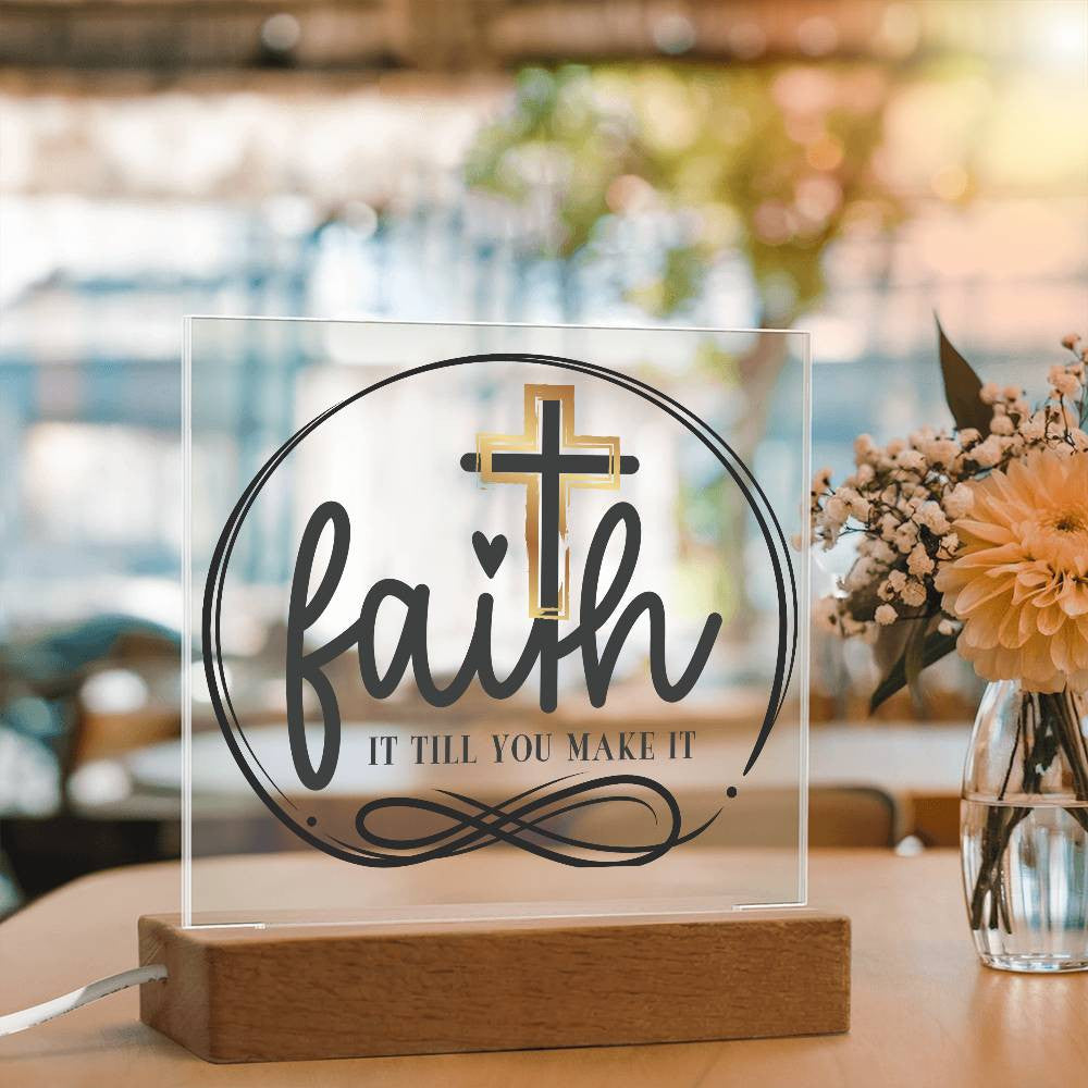 Faith it till you make it - Acrylic Square Plaque w/LED base