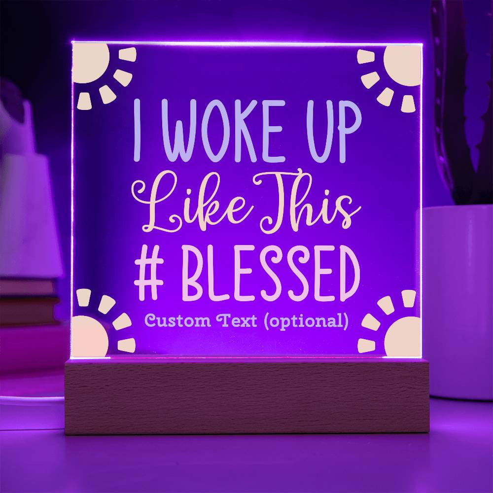 I woke up like this - Acrylic Square Plaque w/LED base