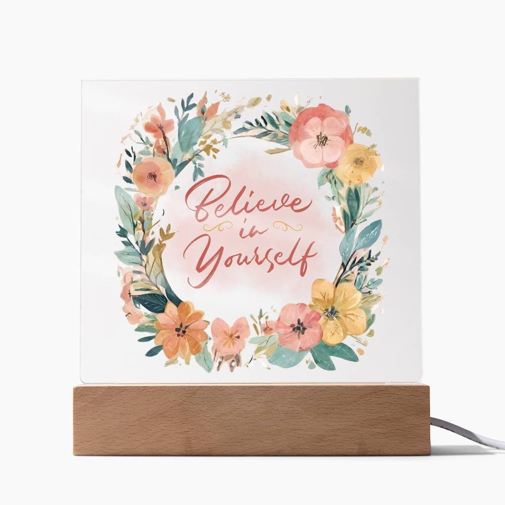 Believe in yourself - Acrylic Square Plaque w/LED base