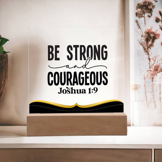 Be strong and courageous - Acrylic Square Plaque w/LED base