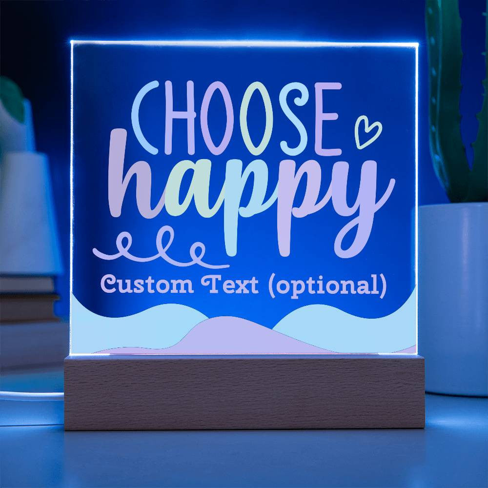 Choose happy - Acrylic Square Plaque w/LED base