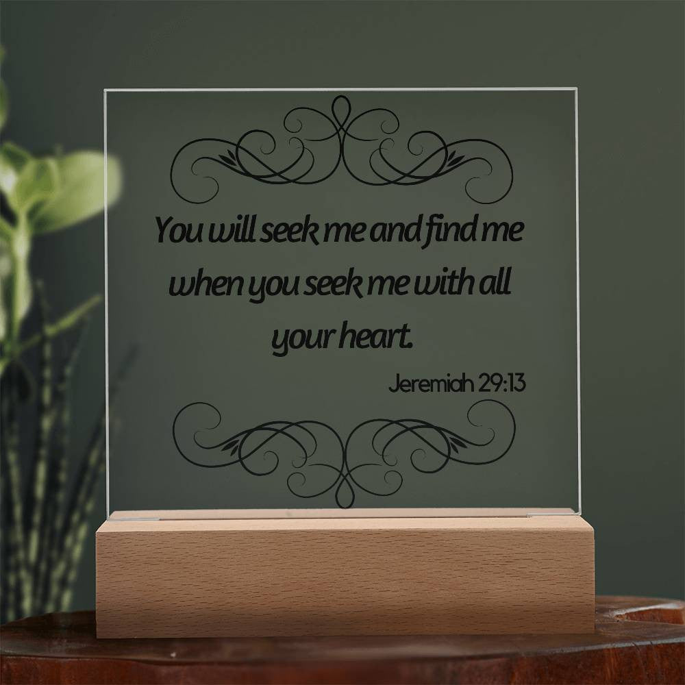 You will seek me and find me - Acrylic Square Plaque w/LED base