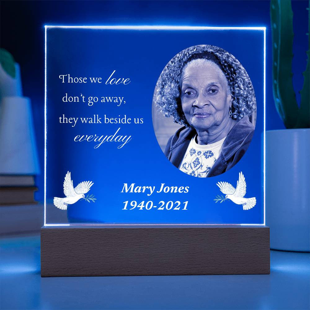 Those we love don't go away - Memorial Acrylic Square Plaque w/LED base