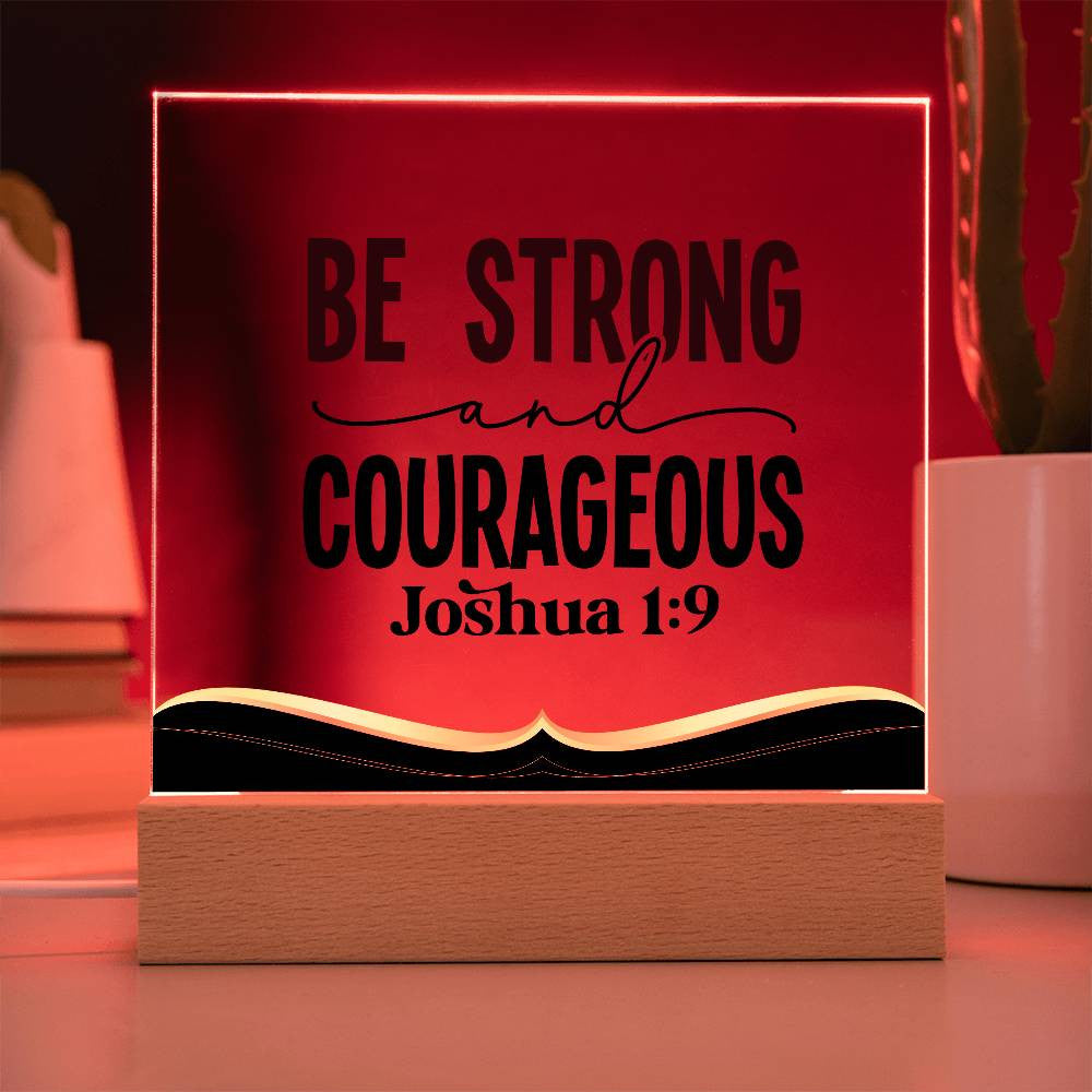 Be strong and courageous - Acrylic Square Plaque w/LED base