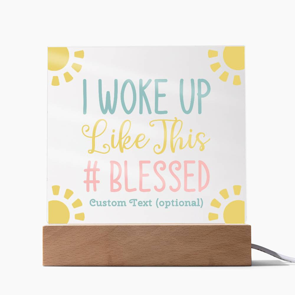 I woke up like this - Acrylic Square Plaque w/LED base