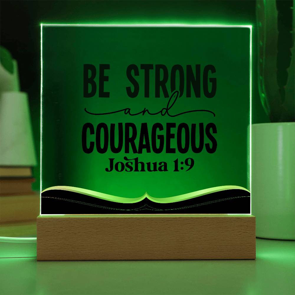 Be strong and courageous - Acrylic Square Plaque w/LED base