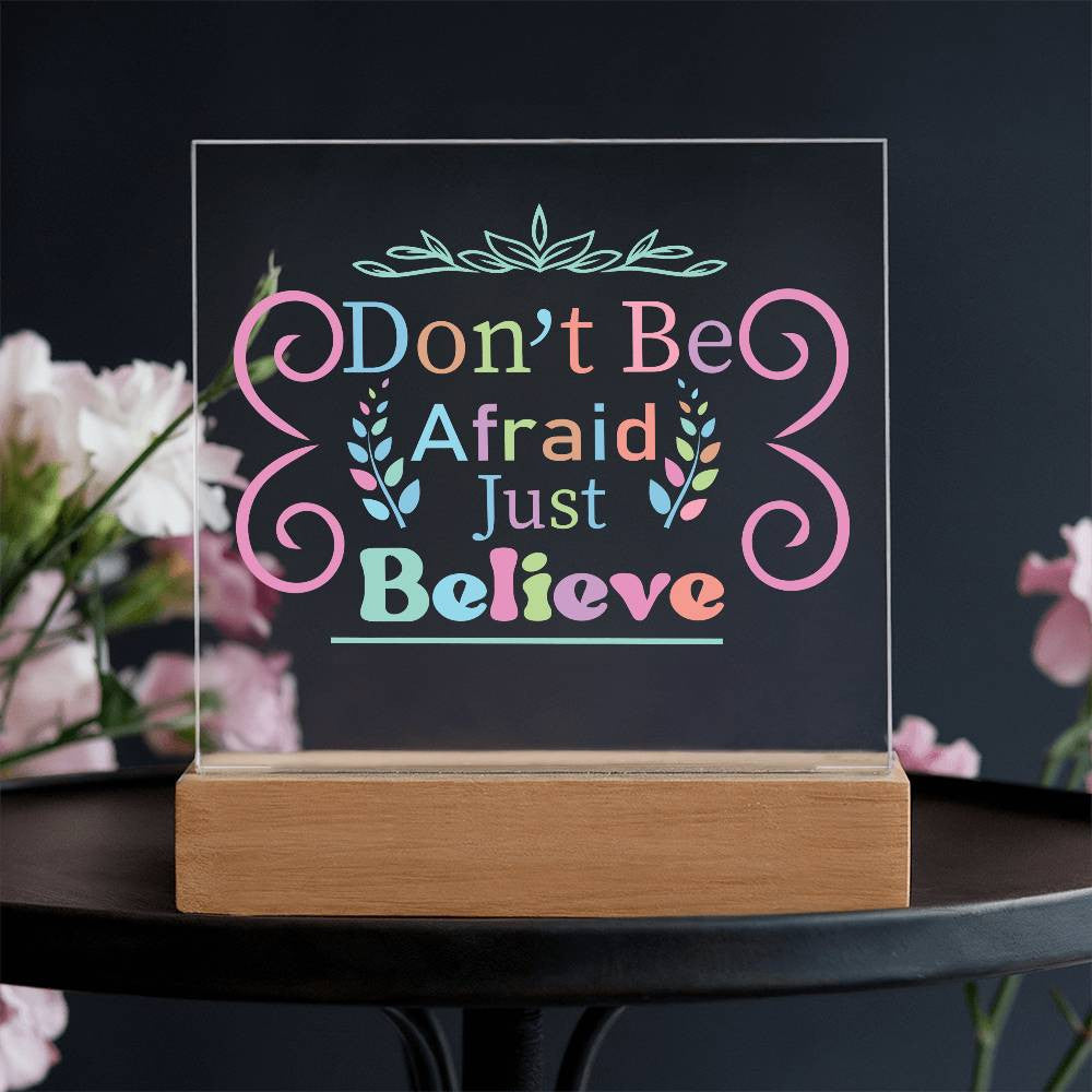 Don't be afraid - Acrylic Square Plaque w/LED base