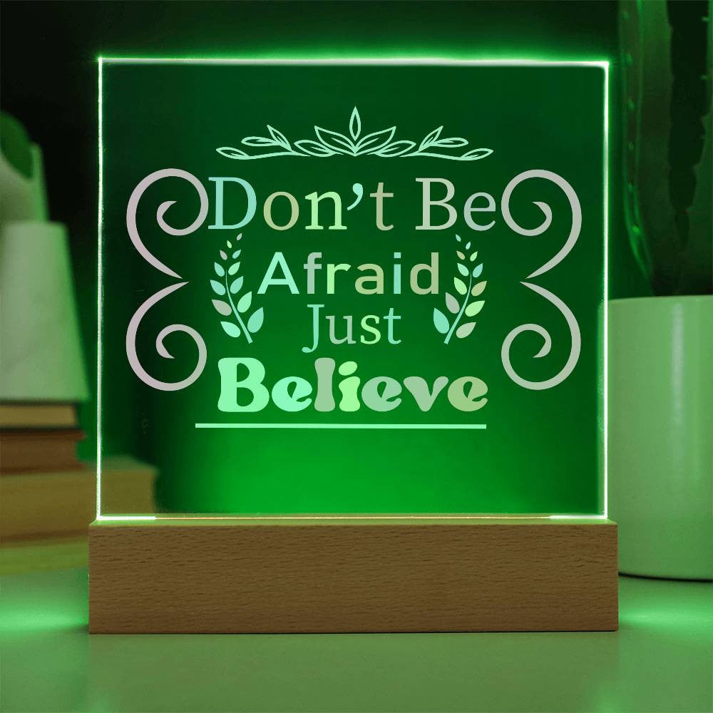 Don't be afraid - Acrylic Square Plaque w/LED base