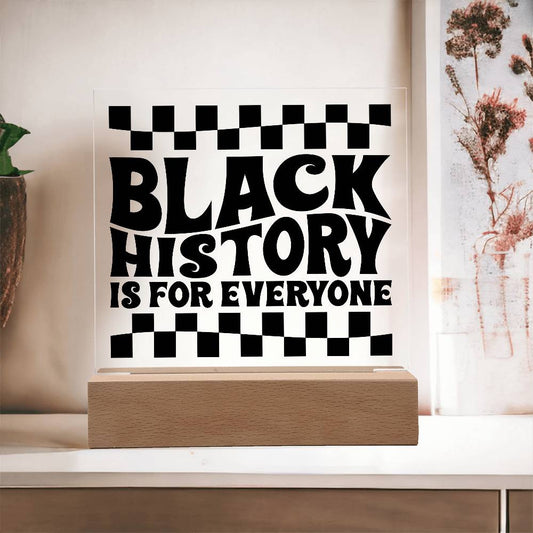 Black History is for Everyone - Acrylic Square Plaque w/LED base