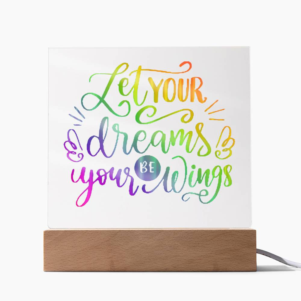 Let your dreams be your wings - Acrylic Square Plaque w/LED base