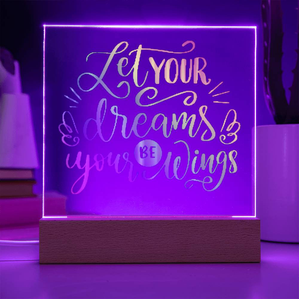 Let your dreams be your wings - Acrylic Square Plaque w/LED base