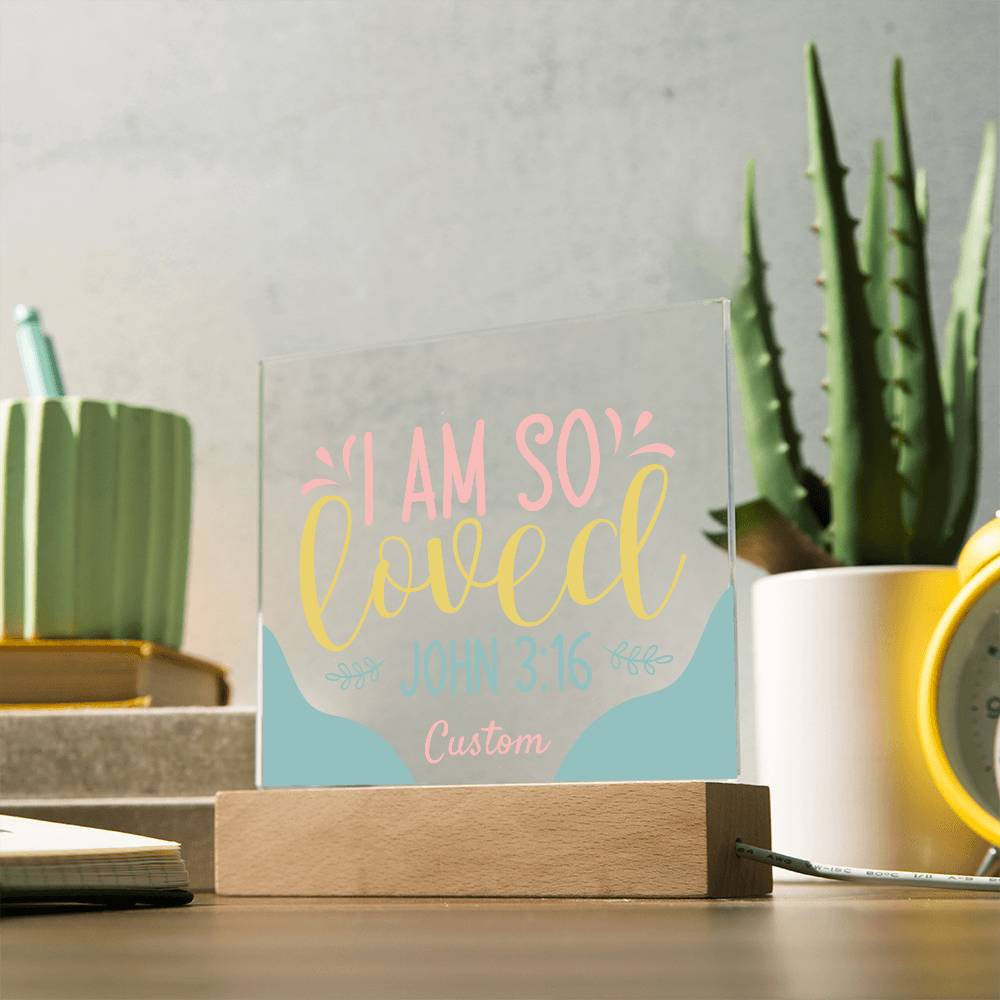 I am so loved - Acrylic Square Plaque w/LED base