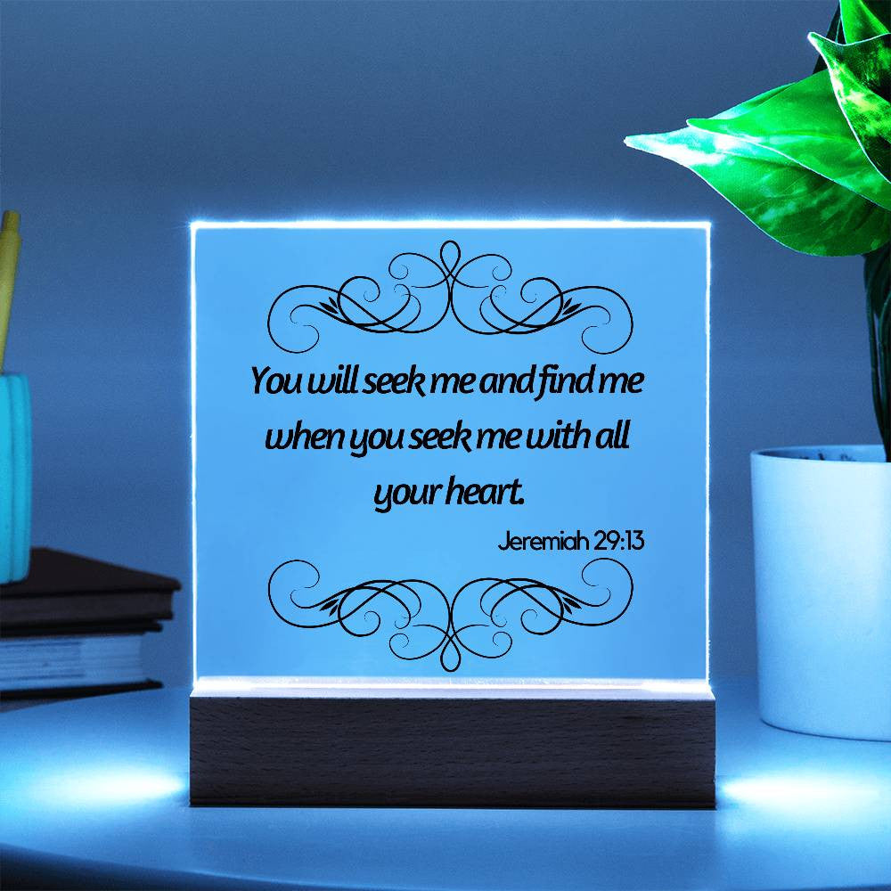 You will seek me and find me - Acrylic Square Plaque w/LED base