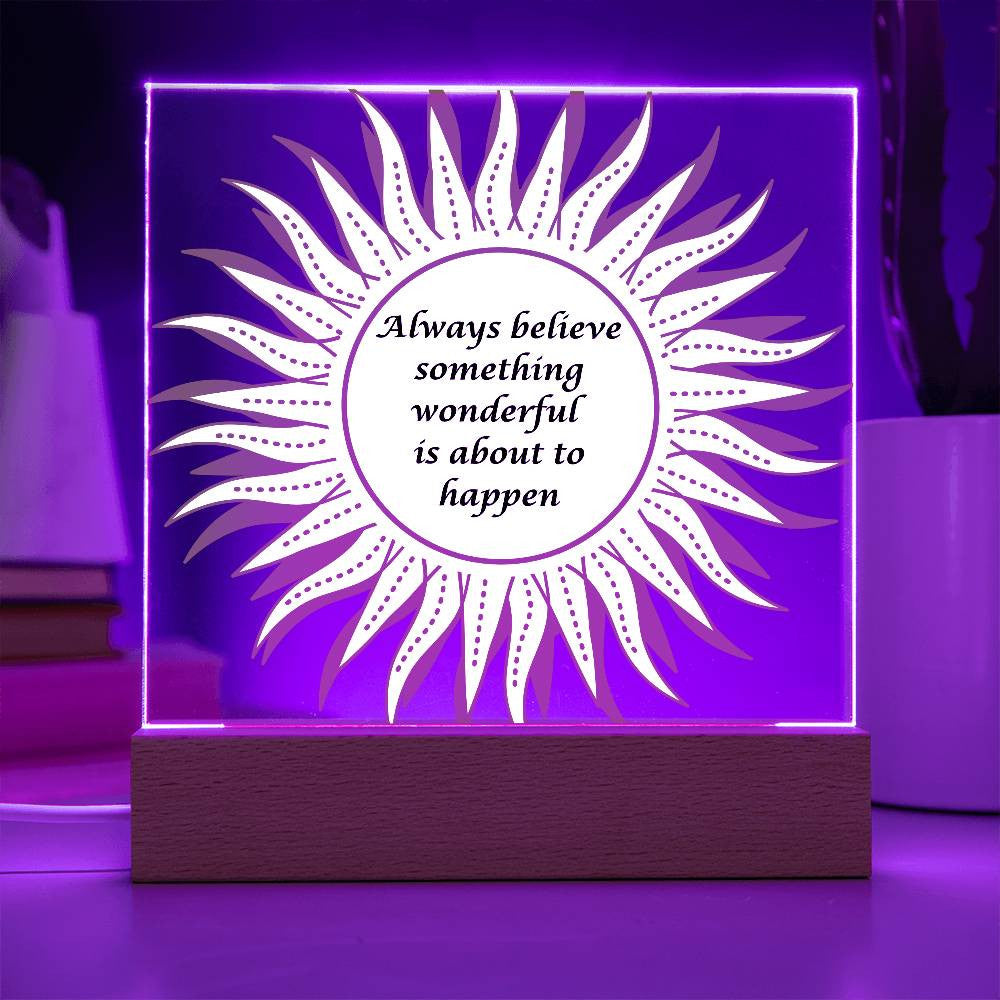 Always believe something wonderful - Acrylic Square Plaque w/LED base