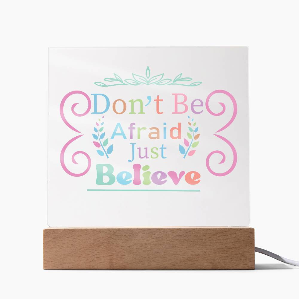 Don't be afraid - Acrylic Square Plaque w/LED base