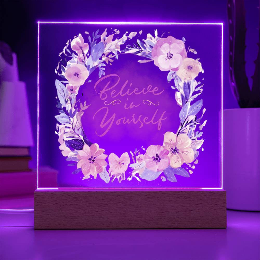 Believe in yourself - Acrylic Square Plaque w/LED base